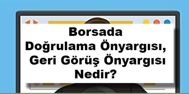 Doğrulama Önyargısı ve Geri Görüş Önyargısı